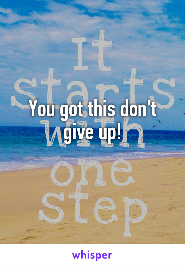 You got this don't give up!
