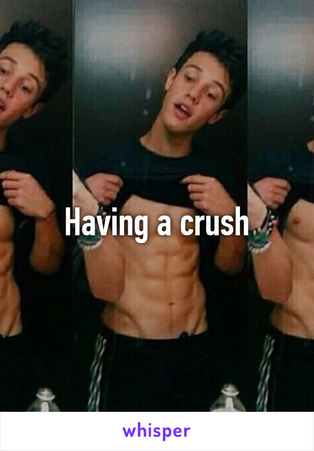 Having a crush