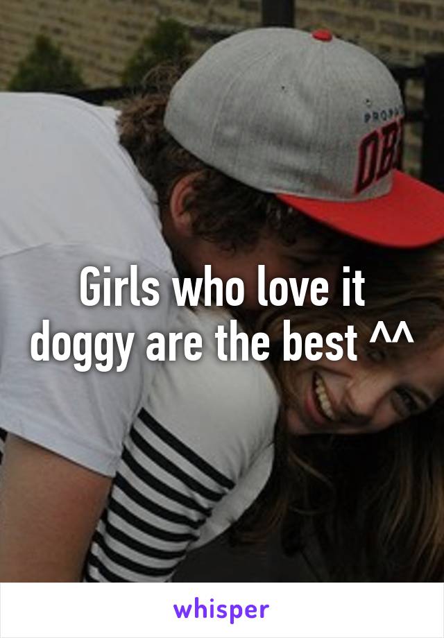 Girls who love it doggy are the best ^^