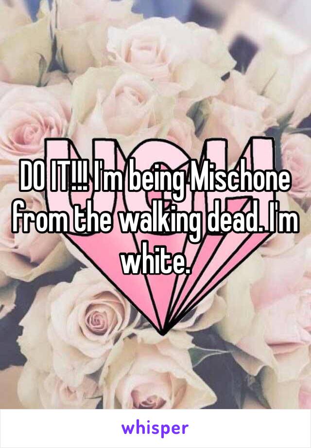 DO IT!!! I'm being Mischone from the walking dead. I'm white. 