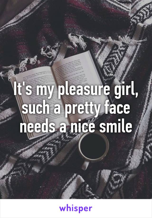 It's my pleasure girl, such a pretty face needs a nice smile