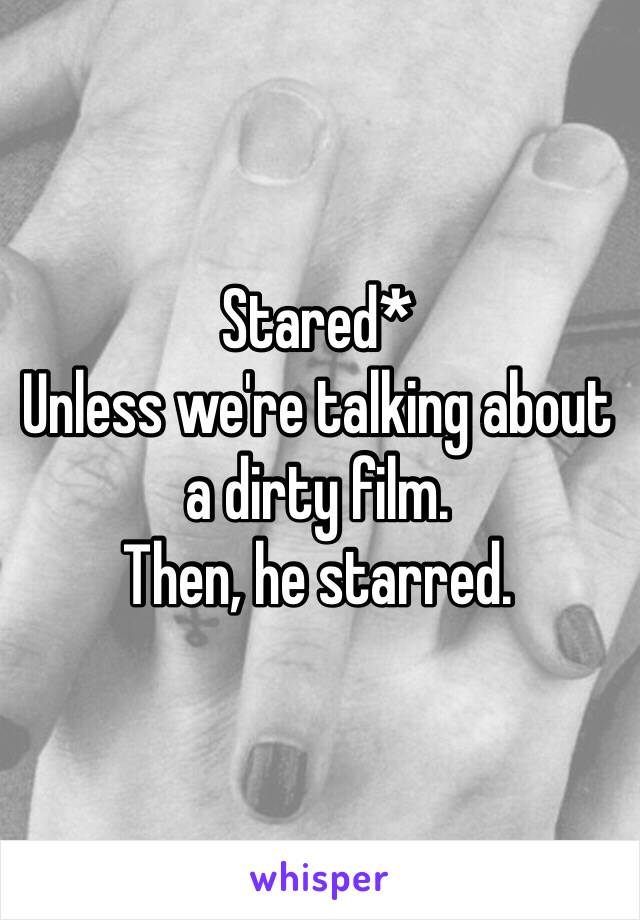 Stared* 
Unless we're talking about a dirty film.
Then, he starred.