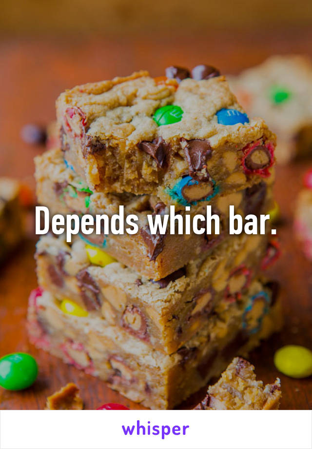 Depends which bar.