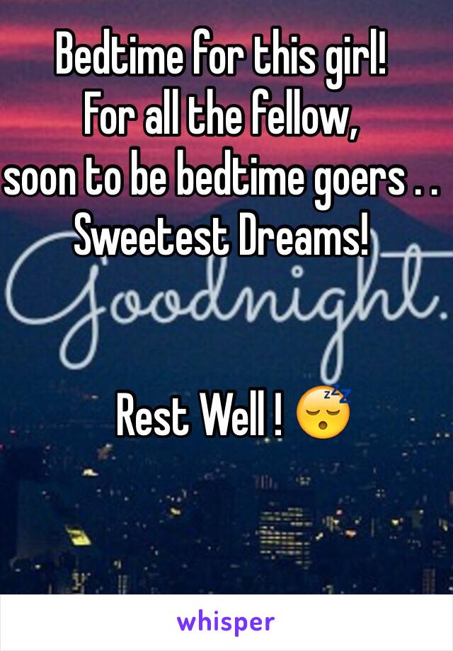 Bedtime for this girl!
For all the fellow, 
soon to be bedtime goers . .
Sweetest Dreams!


   Rest Well ! 😴