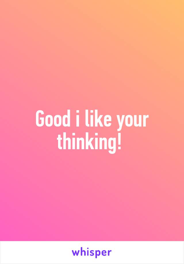 Good i like your thinking! 