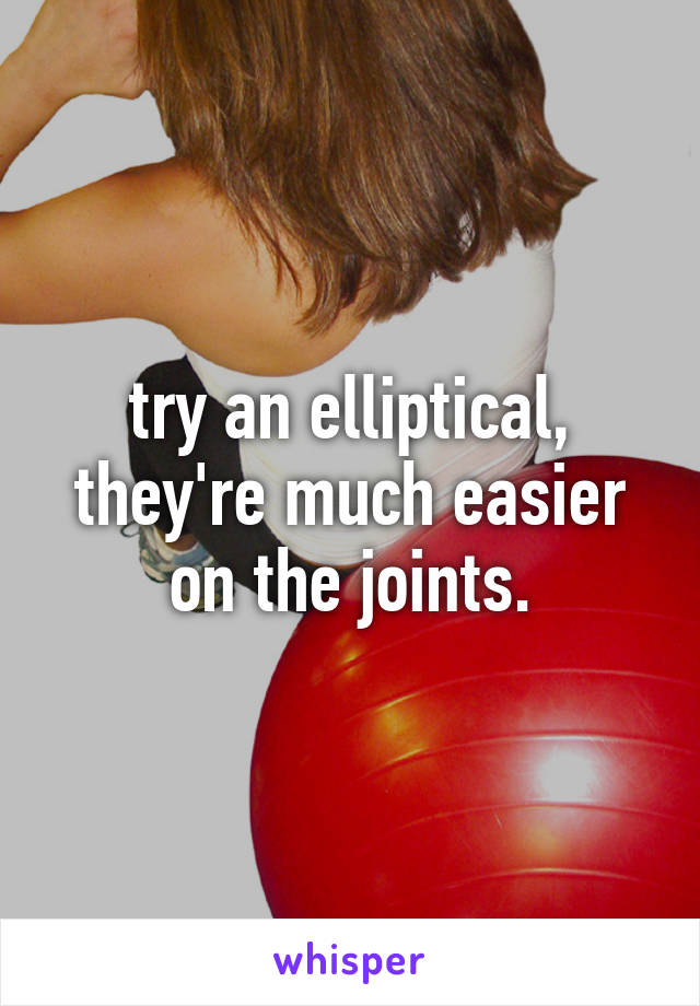 try an elliptical, they're much easier on the joints.