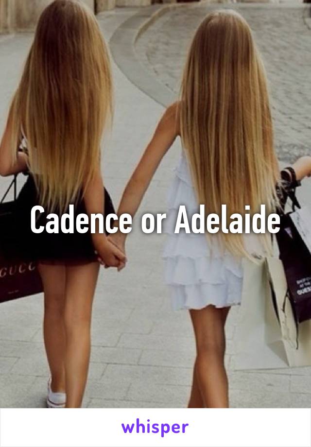 Cadence or Adelaide