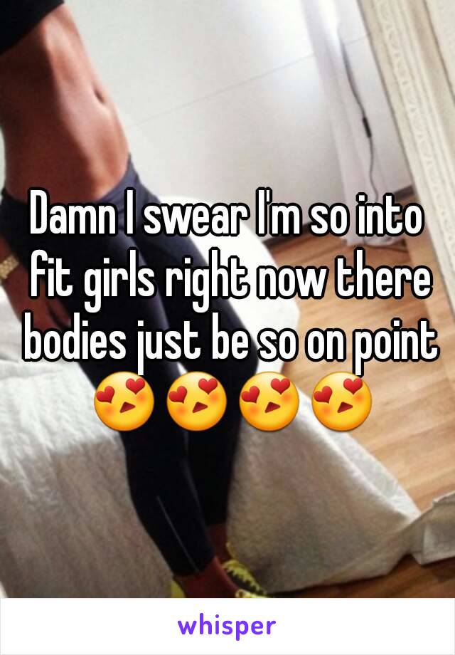 Damn I swear I'm so into fit girls right now there bodies just be so on point 😍😍😍😍