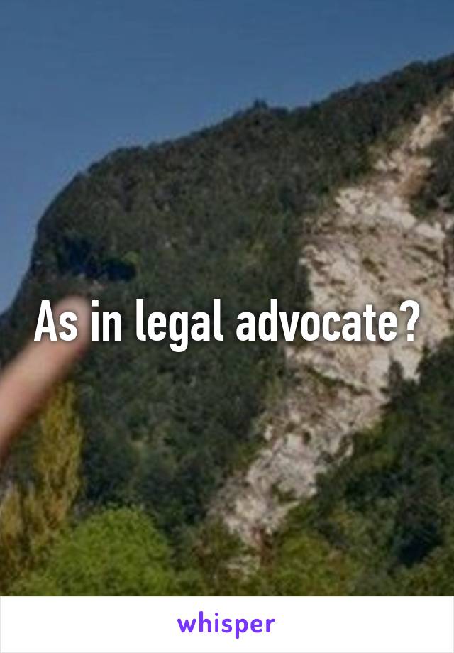 As in legal advocate?