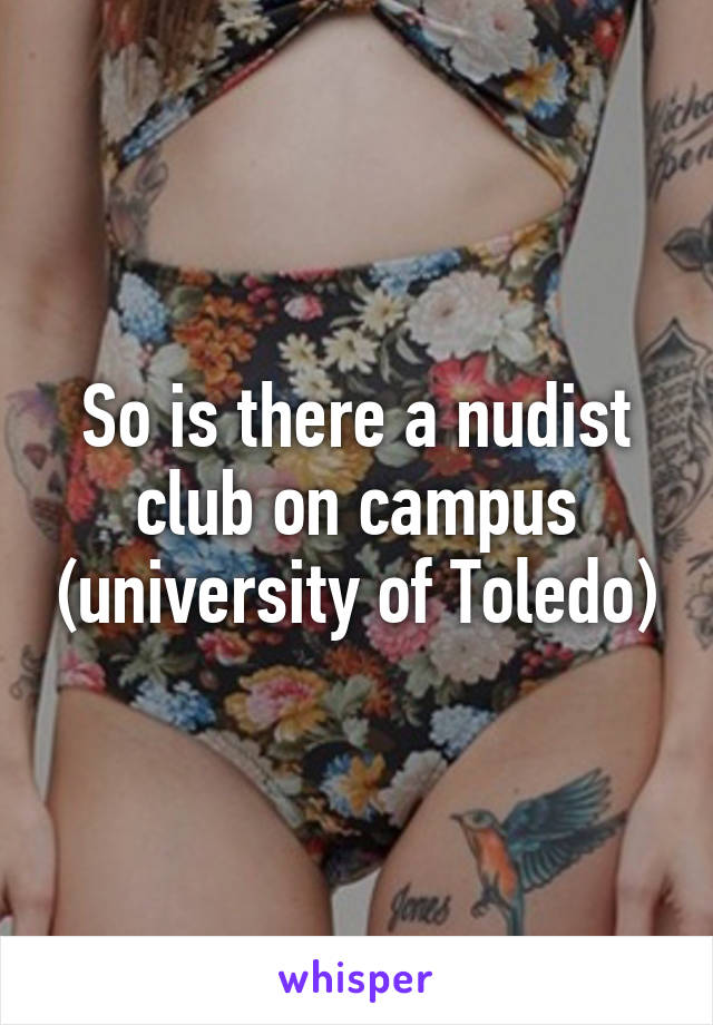 So is there a nudist club on campus (university of Toledo)