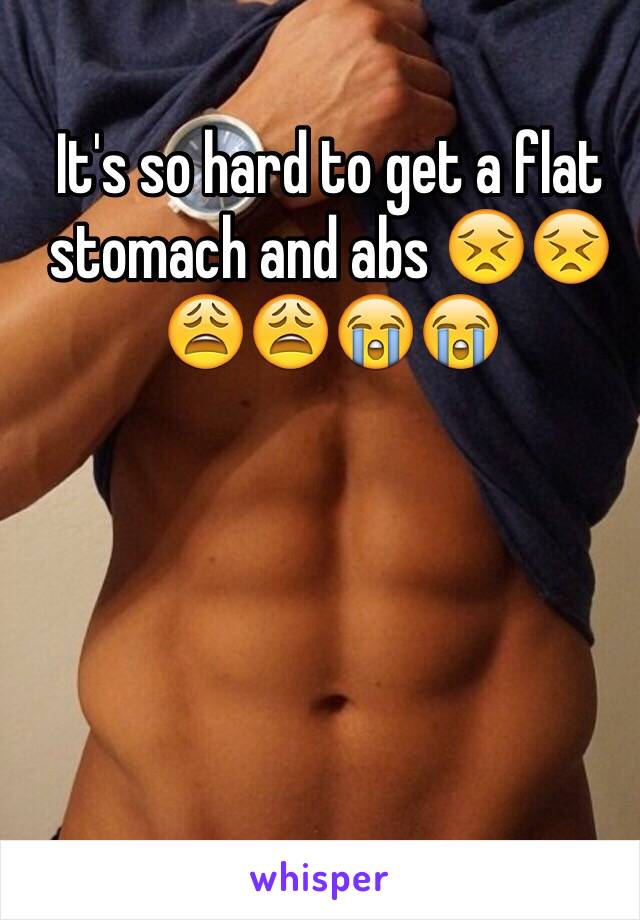 It's so hard to get a flat stomach and abs 😣😣😩😩😭😭