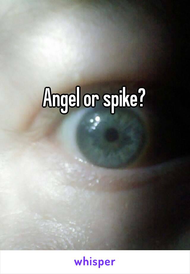 Angel or spike?