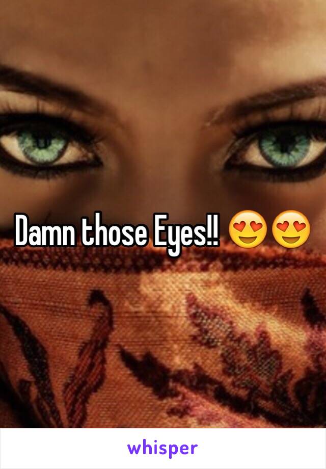 Damn those Eyes!! 😍😍