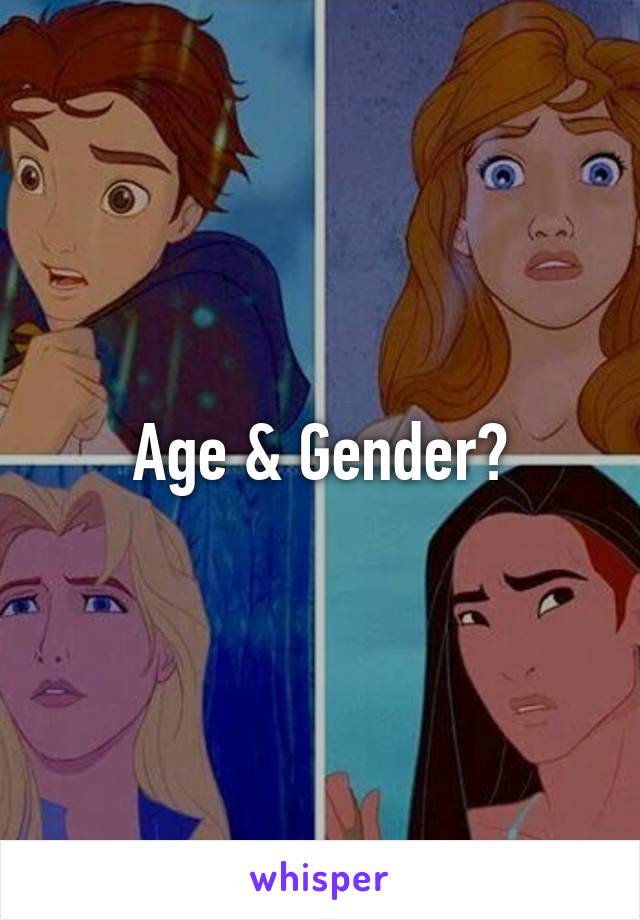 Age & Gender?