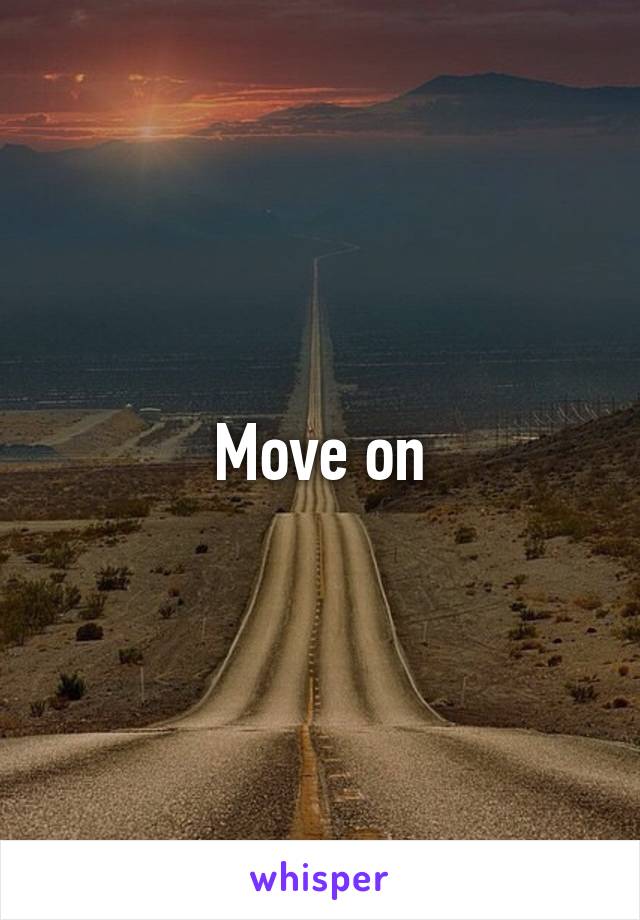 Move on