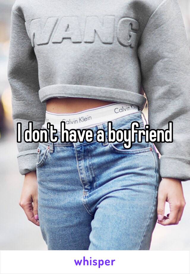 I don't have a boyfriend