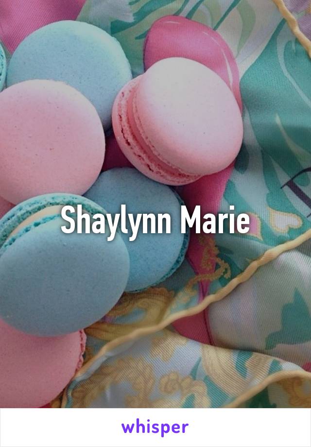 Shaylynn Marie