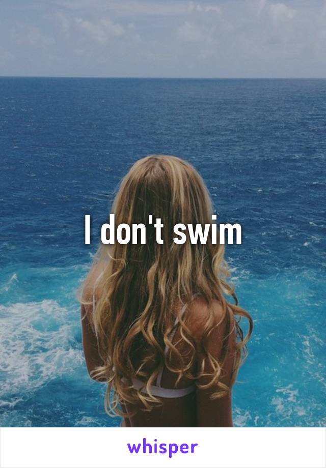 I don't swim