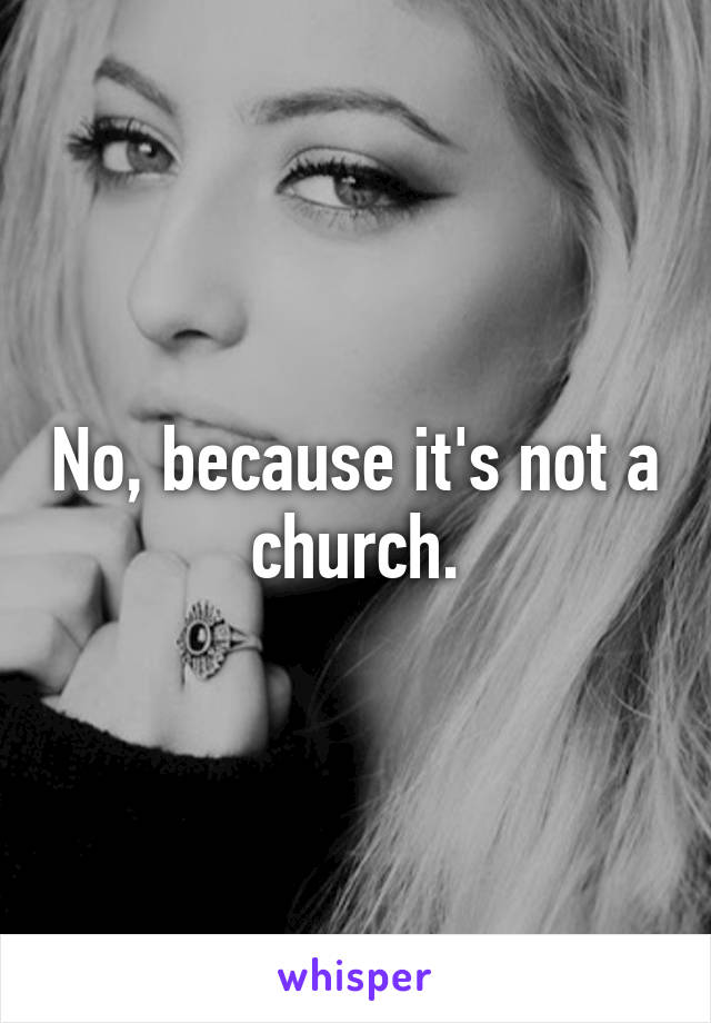 No, because it's not a church.