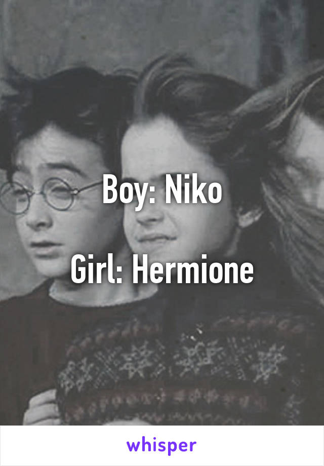 Boy: Niko

Girl: Hermione