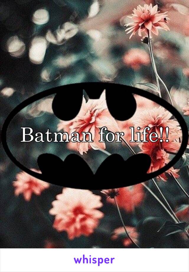 Batman for life!! 