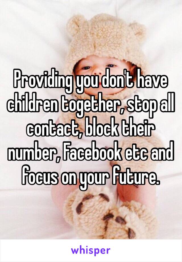 Providing you don't have children together, stop all contact, block their number, Facebook etc and focus on your future. 