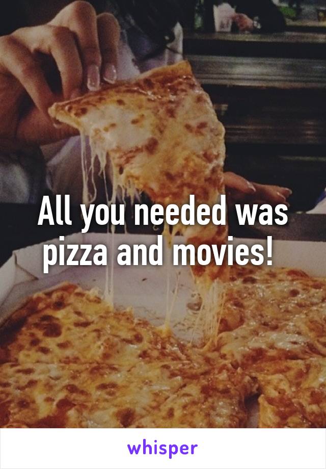 All you needed was pizza and movies! 