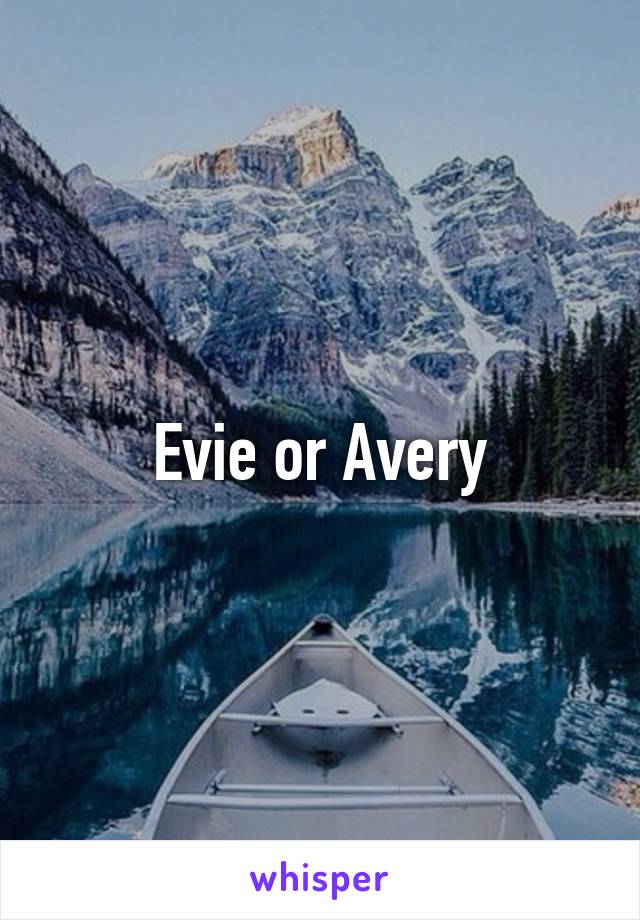 Evie or Avery