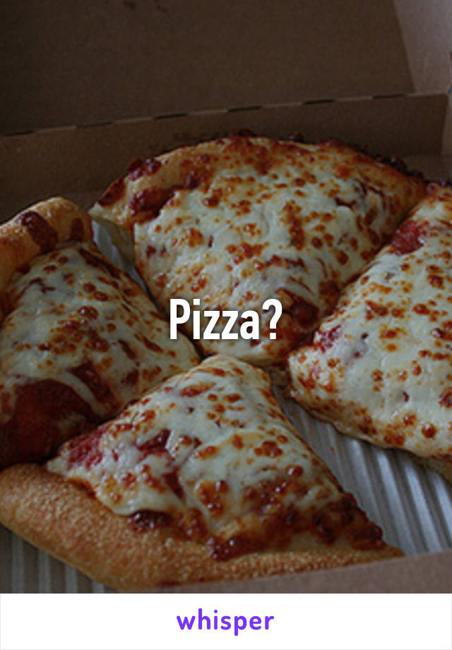 Pizza?