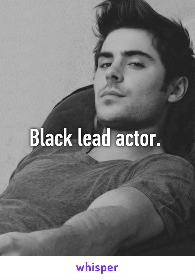 Black lead actor. 