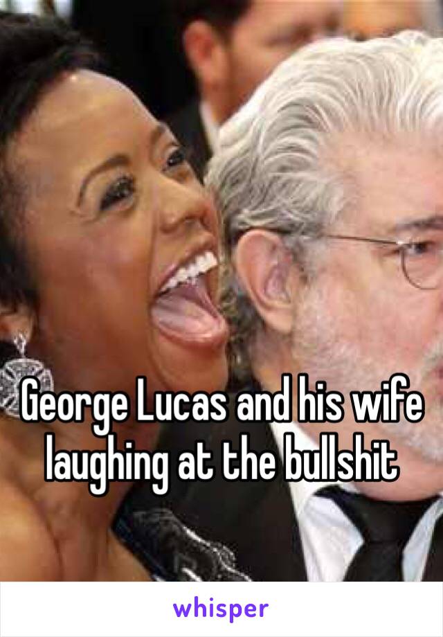 George Lucas and his wife laughing at the bullshit