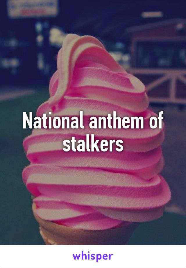 National anthem of stalkers