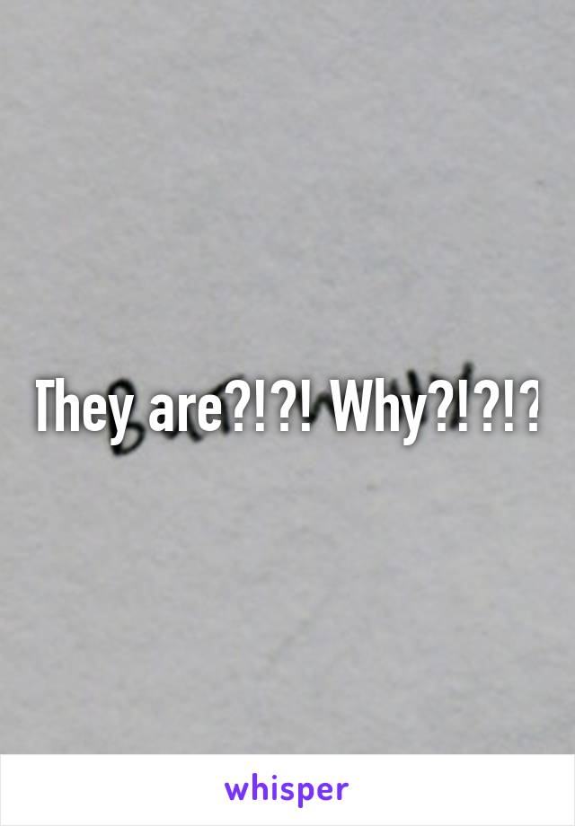 They are?!?! Why?!?!?