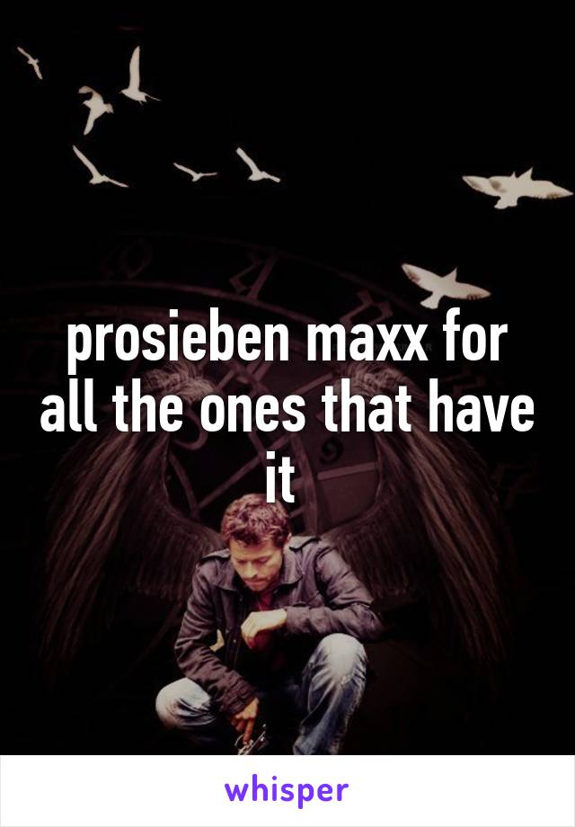 prosieben maxx for all the ones that have it 