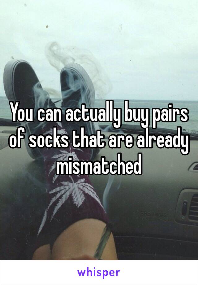 You can actually buy pairs of socks that are already mismatched 