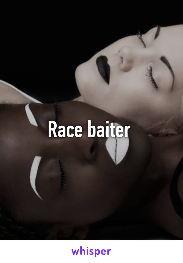 Race baiter 