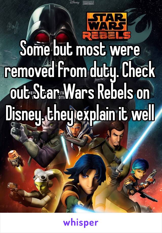 Some but most were removed from duty. Check out Star Wars Rebels on Disney. they explain it well