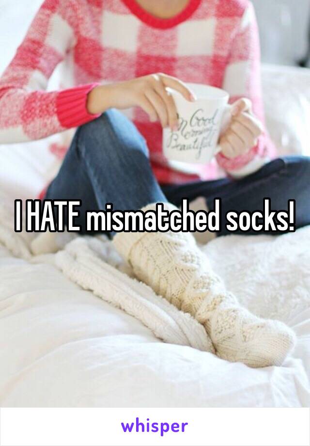 I HATE mismatched socks!