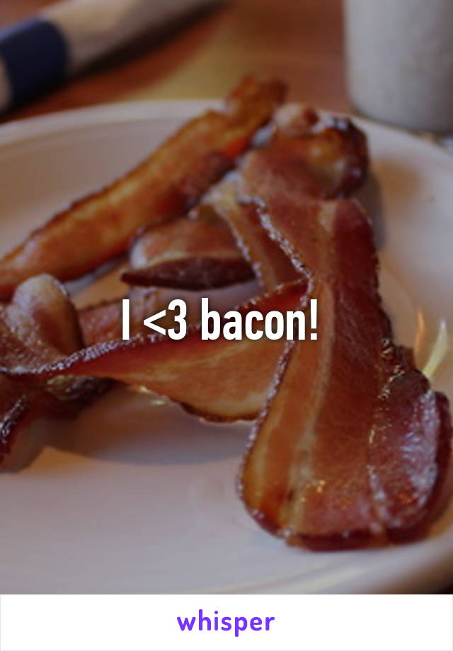 I <3 bacon! 