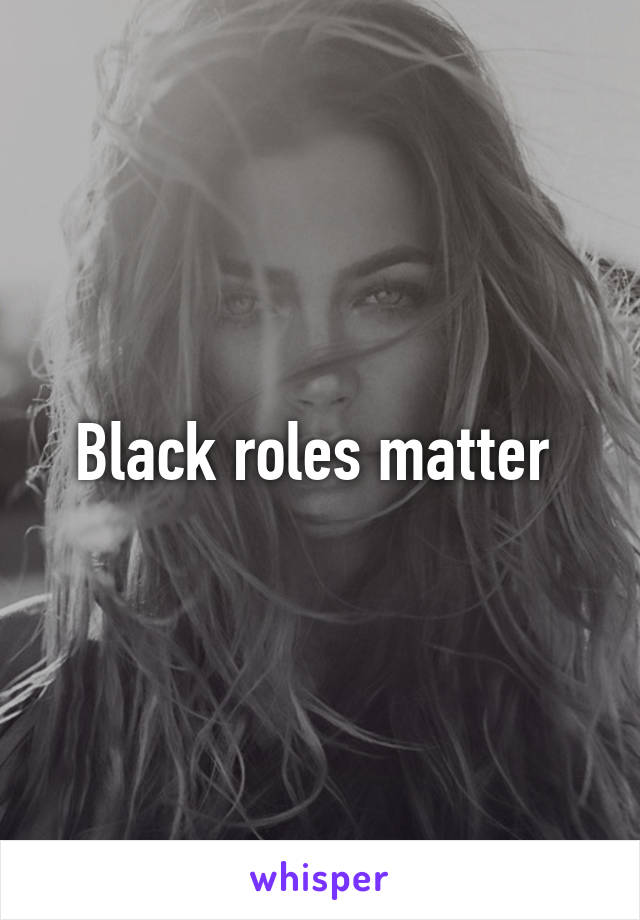 Black roles matter 