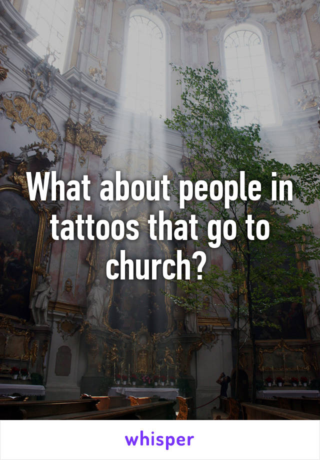 What about people in tattoos that go to church? 