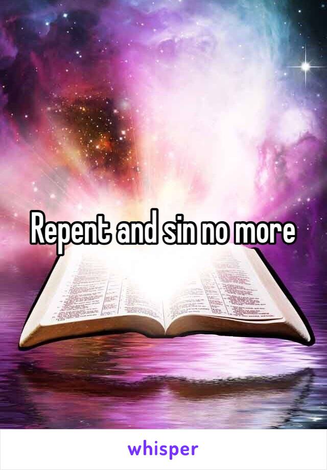 Repent and sin no more 