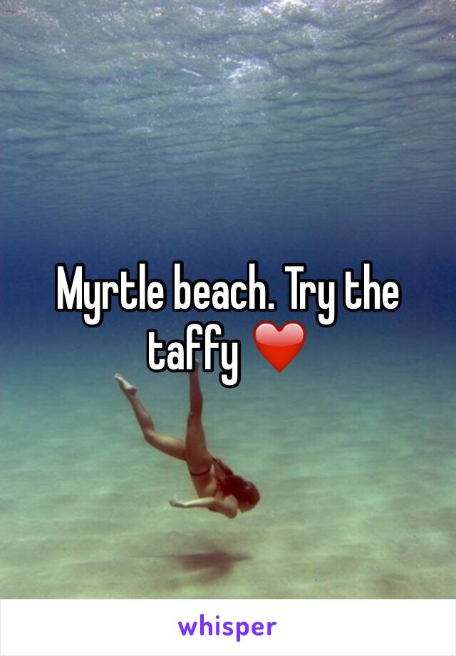 Myrtle beach. Try the taffy ❤️