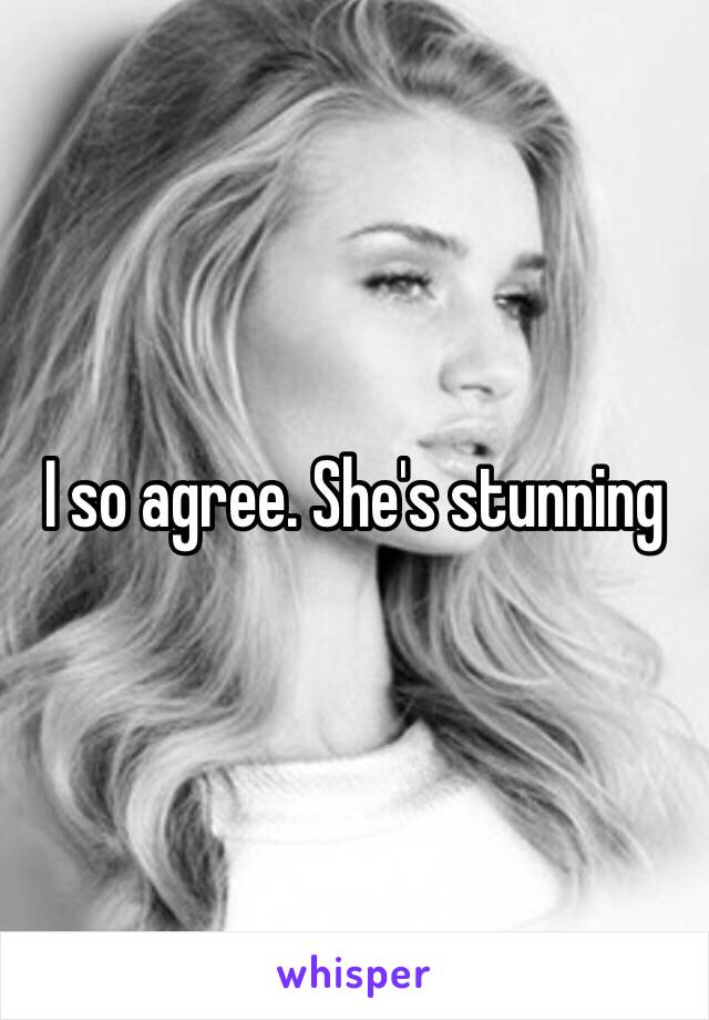 I so agree. She's stunning 