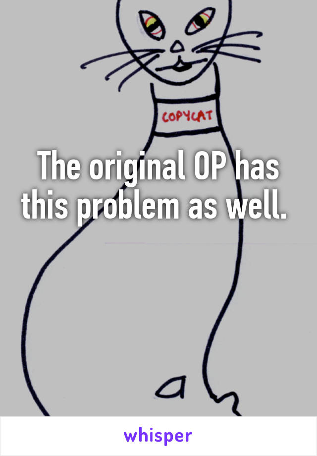 The original OP has this problem as well. 

