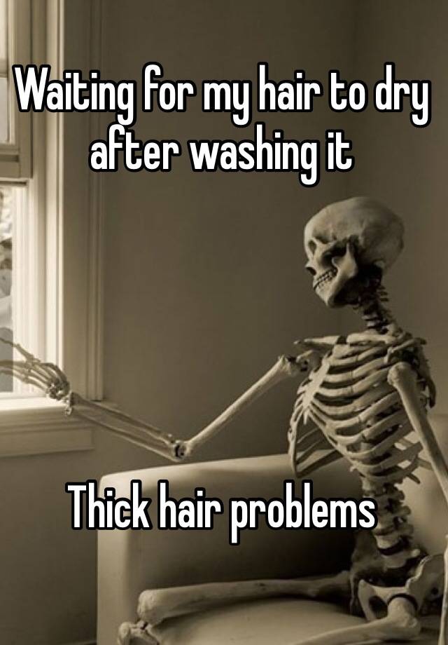 Waiting for my hair to dry after washing it





Thick hair problems