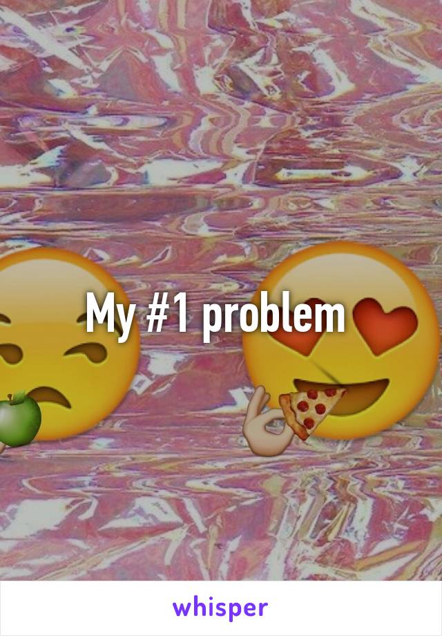 My #1 problem 