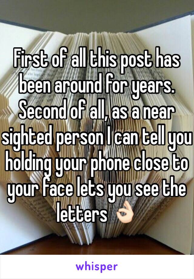 First of all this post has been around for years. Second of all, as a near sighted person I can tell you holding your phone close to your face lets you see the letters 👌🏻