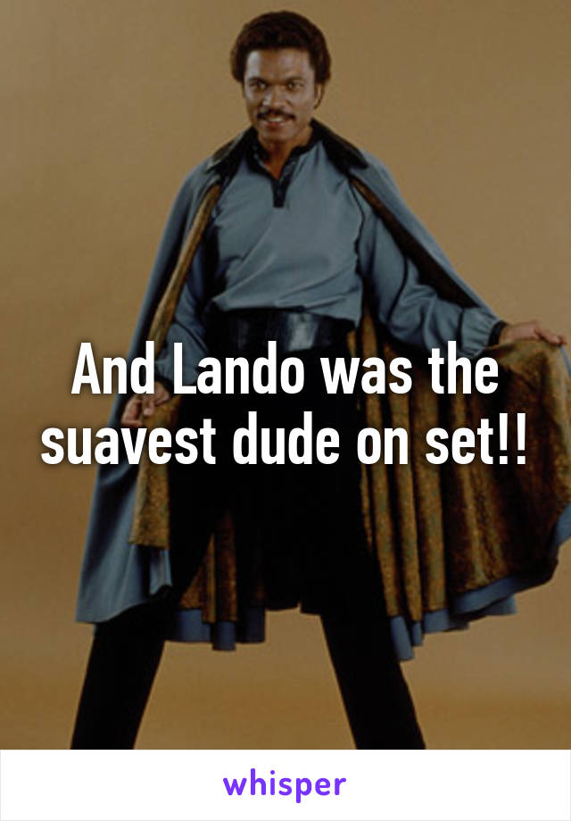 And Lando was the suavest dude on set!!