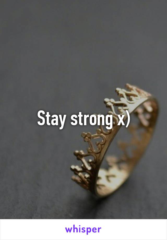 Stay strong x)